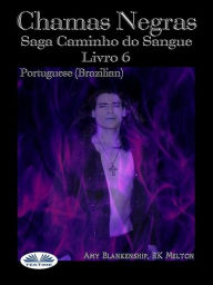 Title: Chamas Negras: Saga Caminho Do Sangue Livro 6, Author: Amy Blankenship