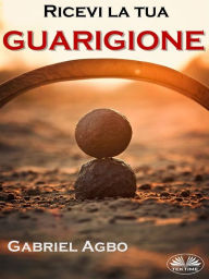 Title: Ricevi La Tua Guarigione, Author: Gabriel Agbo