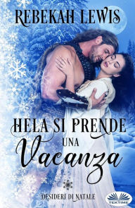 Title: Hela Si Prende Una Vacanza: Desideri Di Natale, Author: Rebekah Lewis