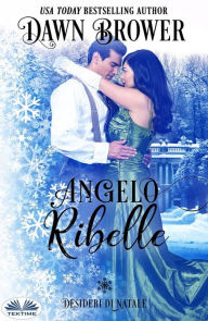 Title: Angelo Ribelle: Desideri Di Natale, Author: Dawn Brower