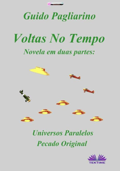 Voltas No Tempo: Novela Em Duas Partes: Universos Paralelos - Pecado Original