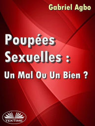 Title: Poupées Sexuelles: Un Mal Ou Un Bien?, Author: Gabriel Agbo