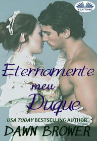 Title: Eternamente Meu Duque, Author: Dawn Brower