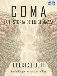 Title: Coma: La Historia De Luigi Mazza, Author: Federico Betti