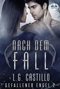 Title: Nach Dem Fall (Gefallener Engel #2), Author: L.G. Castillo