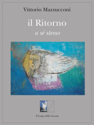 Title: Il Ritorno a se stesso, Author: vittorio mazzucconi