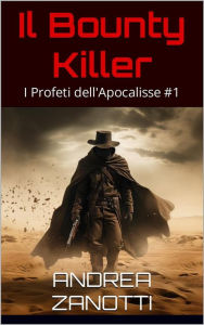 Title: Il Bounty Killer: I Profeti dell'Apocalisse, Author: Andrea Zanotti