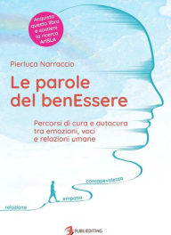 Title: Le parole del benEssere: Percorsi di cura e autocura tra emozioni, voci e relazioni umane, Author: Pierluca Narraccio