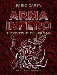 Title: Arma Infero 3: Il Risveglio del Pagan, Author: Fabio Carta