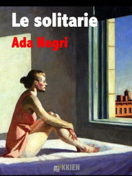 Title: Le solitarie, Author: Ada Negri