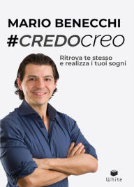 Title: CredoCreo: Ritrova te stesso e realizza i tuoi sogni, Author: Mario Benecchi