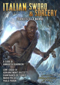 Title: Italian Sword&Sorcery: La via italiana all'heroic fantasy, Author: Francesco La Manno