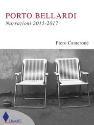 Title: Porto Bellardi: Narrazioni 2015-2017, Author: Piero Camerone
