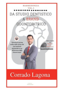Title: Markedonzia Vol 2: Da studio dentistico a brand odontoiatrico, Author: Corrado Lagona