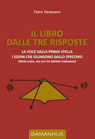 Title: Il Libro dalle Tre Risposte, Author: Falco Tarassaco
