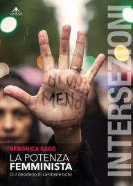 Title: La potenza femminista: O il desiderio di cambiare tutto, Author: Verónica Gago