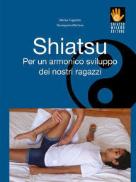 Title: Shiatsu - Per un armonico sviluppo dei nostri ragazzi, Author: Marisa Fogarollo