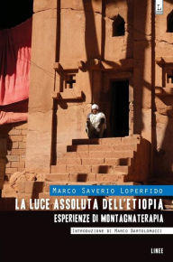 Title: La luce assoluta dell'Etiopia - Esperienze di Montagnaterapia, Author: Marco Saverio Loperfido