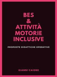 Title: Bes e attività motorie inclusive: Proposte didattiche operative, Author: Gianni Caione