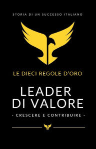 Title: Leader Di Valore: Crescere e contribuire. Le 10 regole d'oro, Author: Raimondo Esposito