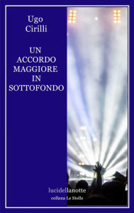 Title: Un accordo maggiore in sottofondo, Author: Ugo Cirilli