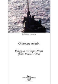 Title: Viaggio a Capo Nord: (fatto l'anno 1799), Author: Vittorio Acerbi