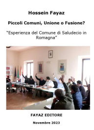Title: Piccoli Comuni, Unione o Fusione?: Esperienza del Comune di Saludecio in Romagna, Author: Hossein - Fayaz Torshizi
