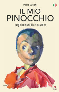 Title: Il Mio Pinocchio: luoghi comuni di un burattino, Author: Andrea Abodi