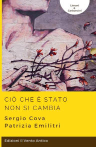 Title: Ciò che è stato non si cambia, Author: Sergio Cova