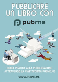 Title: PubMe: Guida alla pubblicazione di un libro cartaceo., Author: PubMe Staff