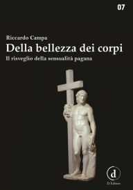 Title: Della bellezza dei corpi: Il risveglio della sensualità pagana, Author: Riccardo Campa
