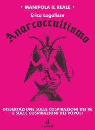 Title: Anarcoccultismo: Dissertazione sulle cospirazioni dei Re e sulle cospirazioni dei popoli, Author: Erica Lagalisse