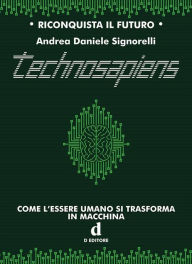 Title: Technosapiens: Come l'essere umano si trasforma in macchina, Author: Andrea Daniele Signorelli