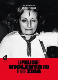 Title: La felice e violenta vita di Maribel Ziga, Author: Itziar Ziga