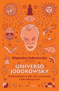 Title: Universo Jodorowsky: Conversazioni su vita, arte, psicomagia e altri imbrogli sacri, Author: Alejandro Jodorowsky