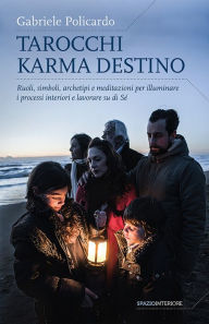 Title: Tarocchi Karma Destino: Ruoli, simboli, archetipi e meditazioni per illuminare i processi interiori e lavorare su di sé, Author: Gabriele Policardo