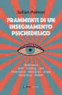 Frammenti di un insegnamento psichedelico: Ayahuasca - dmt - Changa - lsd - Psilocibina - Mescalina - Iboga - Ketamina - mdma