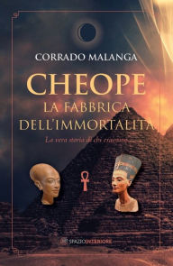 Title: Cheope - La fabbrica dell'immortalità: La vera storia di chi eravamo, Author: Corrado Malanga