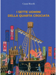 Title: I sette uomini della quarta crociata, Author: Gianni Morelli