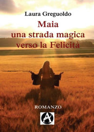 Title: Maia una strada magica verso la felicità, Author: Laura Greguoldo