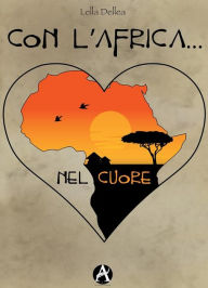 Title: Con l'Africa ... nel cuore, Author: Lella Dellea