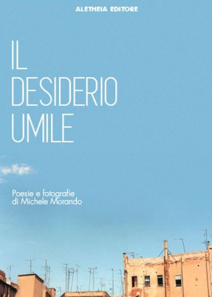 Il desiderio umile. Poesie e fotografie