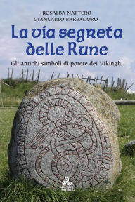 Title: La via segreta delle Rune: Gli antichi simboli di potere dei Vikinghi, Author: Rosalba Nattero