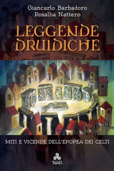 Leggende Druidiche: Miti e vicende dell'epopea dei Celti