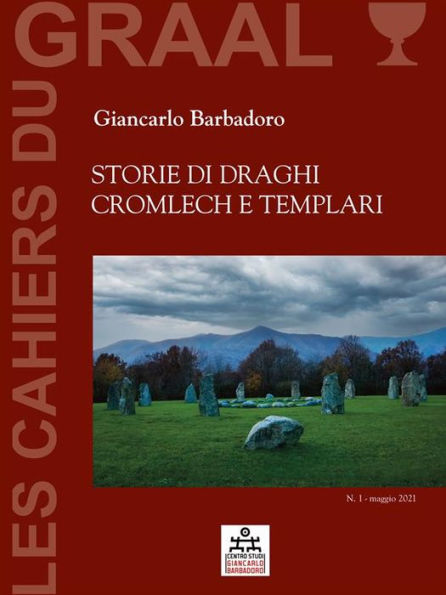 Storie di Draghi, Cromlech e Templari: Les Cahiers du GRAAL 1 - Centro Studi Giancarlo Barbadoro