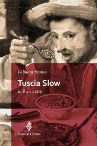 Title: Tuscia Slow in 80 ricette, Author: Fabiana Eramo