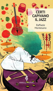 Title: Certi capivano il jazz, Author: Raffaele Montesano