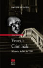 Venezia Criminale: Misteri e delitti del '700