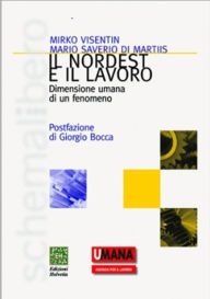 Title: Il Nordest e il lavoro: Dimensione umana di un fenomeno, Author: Mario Saverio Di Martiis