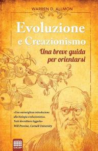 Title: Evoluzione e Creazionismo: Una breve guida per orientarsi, Author: Warren D. Allmon